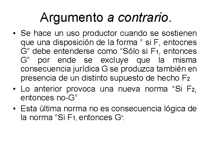 Argumento a contrario. • Se hace un uso productor cuando se sostienen que una