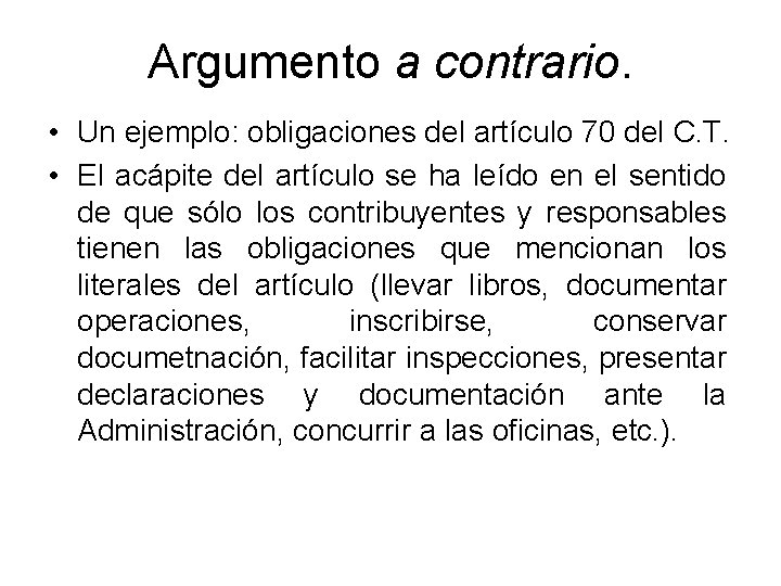 Argumento a contrario. • Un ejemplo: obligaciones del artículo 70 del C. T. •