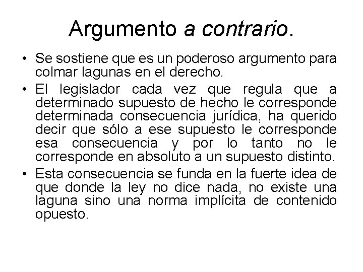 Argumento a contrario. • Se sostiene que es un poderoso argumento para colmar lagunas