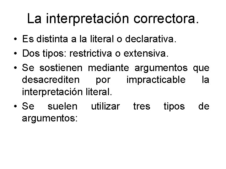 La interpretación correctora. • Es distinta a la literal o declarativa. • Dos tipos: