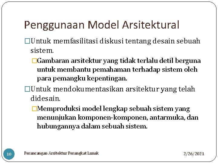 Penggunaan Model Arsitektural �Untuk memfasilitasi diskusi tentang desain sebuah sistem. �Gambaran arsitektur yang tidak