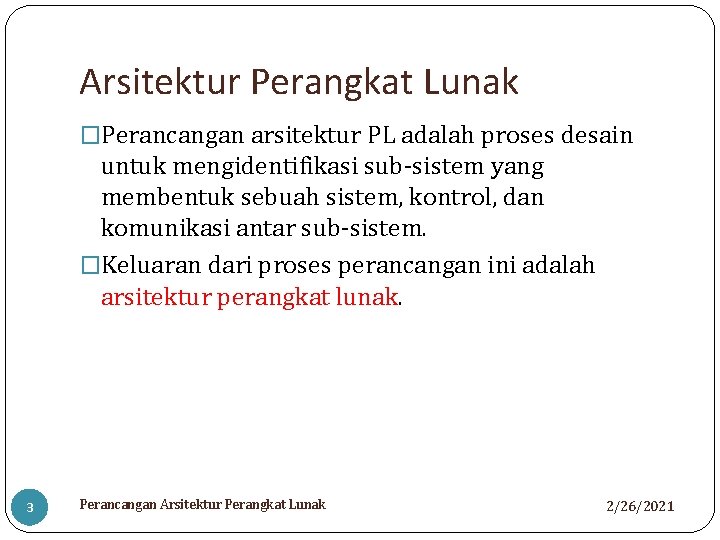 Arsitektur Perangkat Lunak �Perancangan arsitektur PL adalah proses desain untuk mengidentifikasi sub-sistem yang membentuk
