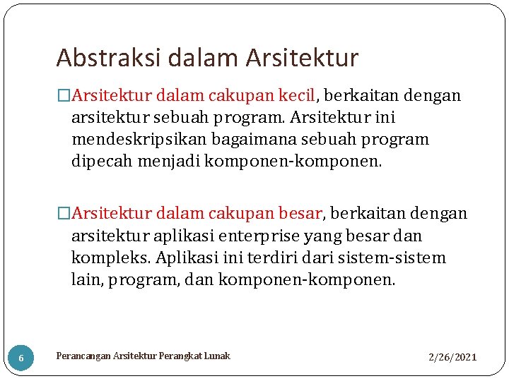 Abstraksi dalam Arsitektur �Arsitektur dalam cakupan kecil, berkaitan dengan arsitektur sebuah program. Arsitektur ini
