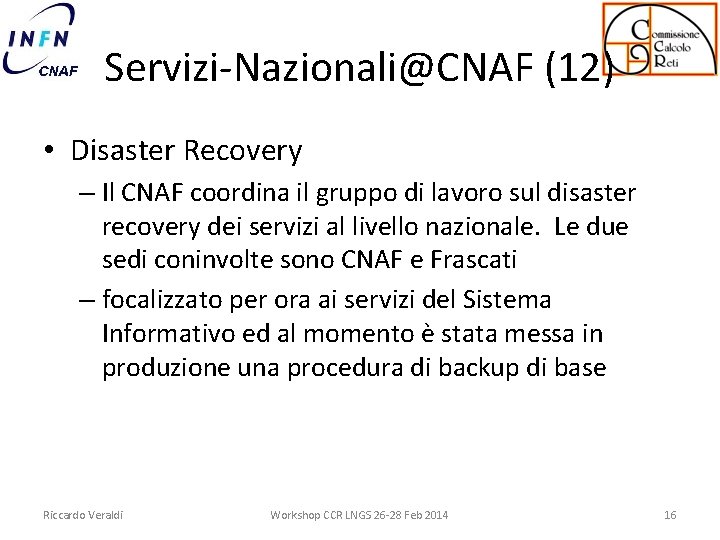 Servizi-Nazionali@CNAF (12) • Disaster Recovery – Il CNAF coordina il gruppo di lavoro sul