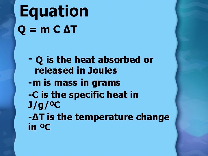 Equation Q = m C ∆T - Q is the heat absorbed or released