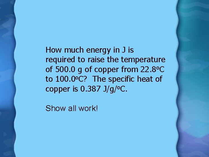 How much energy in J is required to raise the temperature of 500. 0