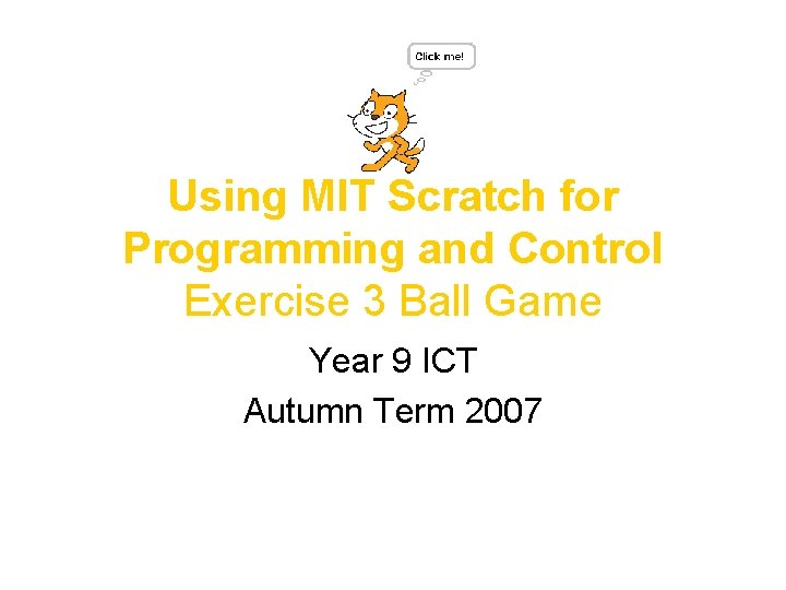 Using MIT Scratch for Programming and Control Exercise 3 Ball Game Year 9 ICT