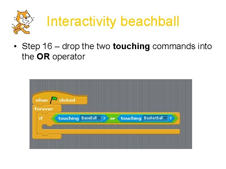 Interactivity beachball • Step 16 – drop the two touching commands into the OR