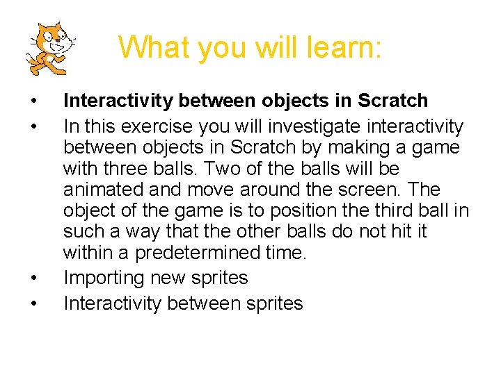 What you will learn: • • Interactivity between objects in Scratch In this exercise