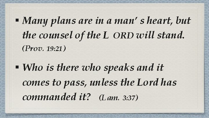 § Many plans are in a man’ s heart, but the counsel of the § Many plans are in a man’ s heart, but the counsel of the