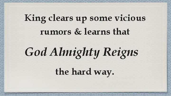 King clears up some vicious rumors & learns that God Almighty Reigns the hard King clears up some vicious rumors & learns that God Almighty Reigns the hard