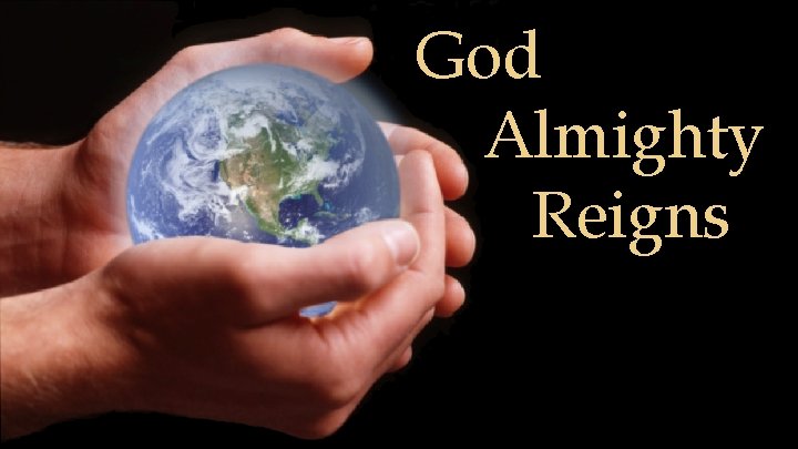 God Almighty Reigns God Almighty Reigns