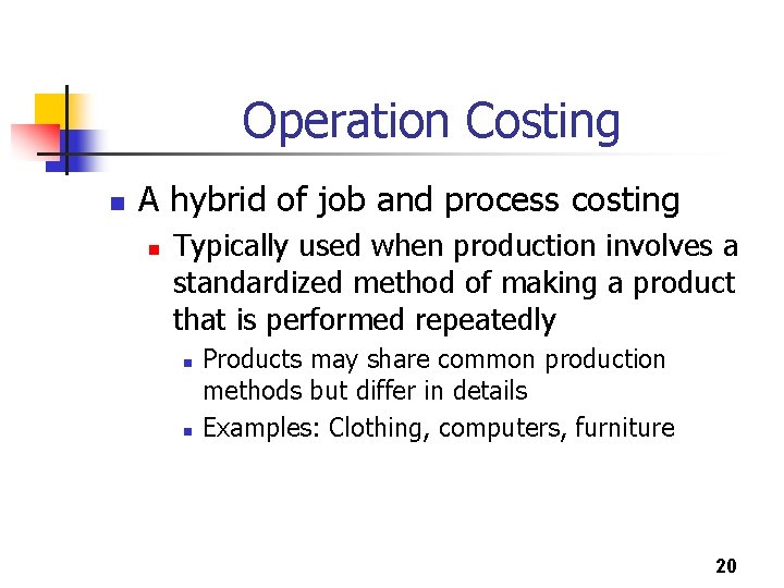 Operation Costing n A hybrid of job and process costing n Typically used when