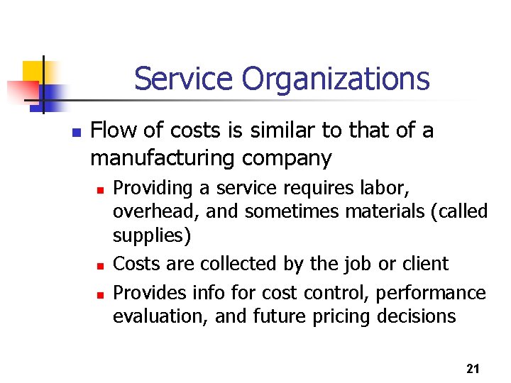 Service Organizations n Flow of costs is similar to that of a manufacturing company