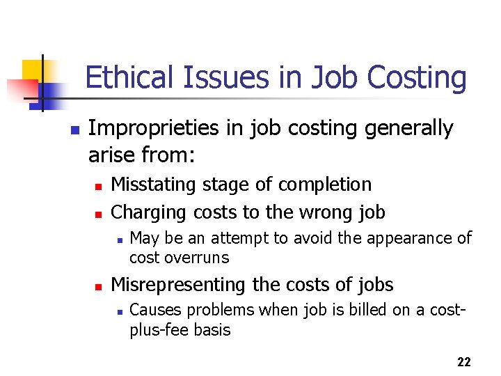 Ethical Issues in Job Costing n Improprieties in job costing generally arise from: n
