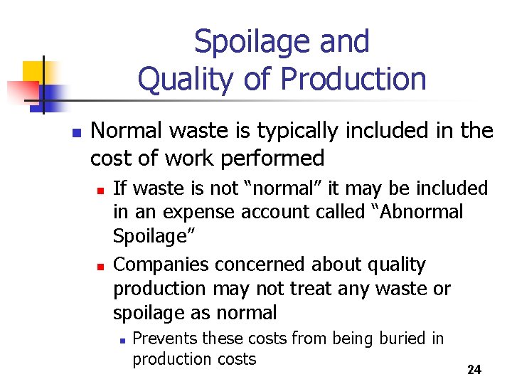 Spoilage and Quality of Production n Normal waste is typically included in the cost