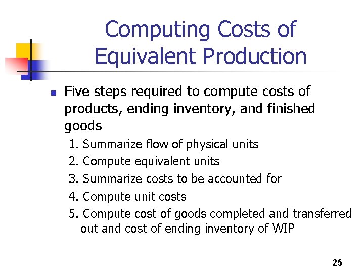 Computing Costs of Equivalent Production n Five steps required to compute costs of products,