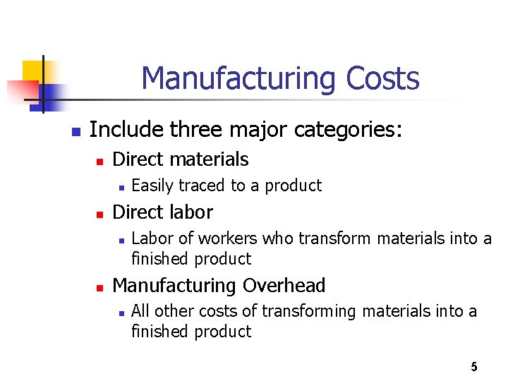 Manufacturing Costs n Include three major categories: n Direct materials n n Direct labor