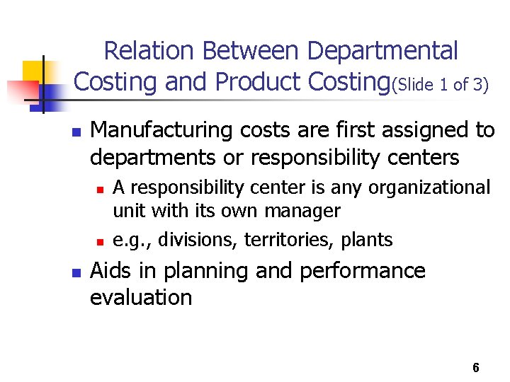 Relation Between Departmental Costing and Product Costing(Slide 1 of 3) n Manufacturing costs are