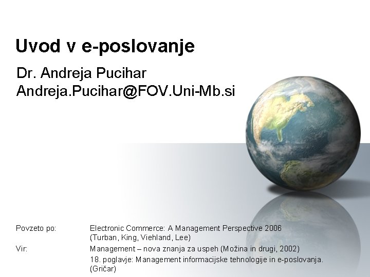 Uvod v e-poslovanje Dr. Andreja Pucihar Andreja. Pucihar@FOV. Uni-Mb. si Povzeto po: Vir: Electronic