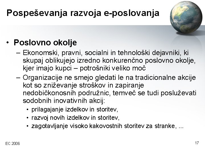 Pospeševanja razvoja e-poslovanja • Poslovno okolje – Ekonomski, pravni, socialni in tehnološki dejavniki, ki