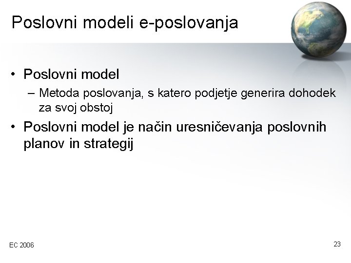 Poslovni modeli e-poslovanja • Poslovni model – Metoda poslovanja, s katero podjetje generira dohodek