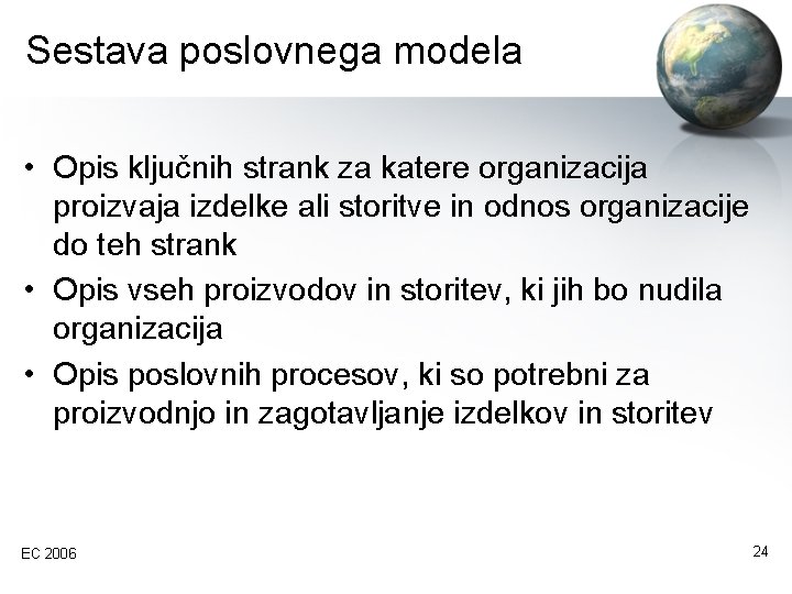 Sestava poslovnega modela • Opis ključnih strank za katere organizacija proizvaja izdelke ali storitve