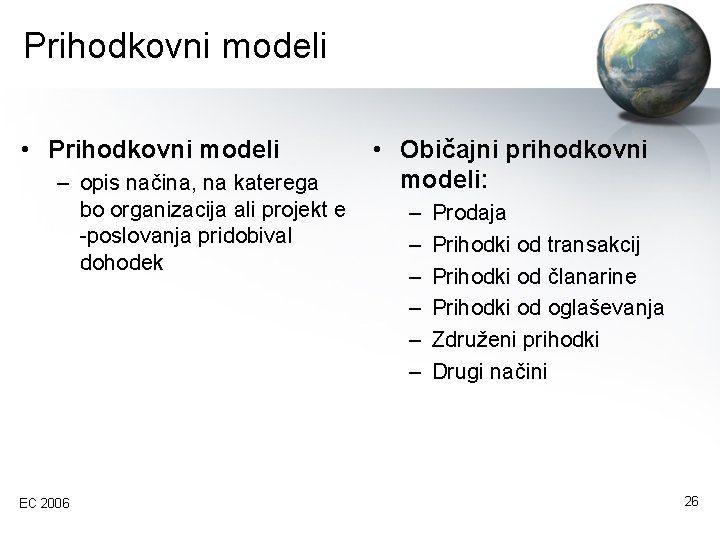 Prihodkovni modeli • Prihodkovni modeli – opis načina, na katerega bo organizacija ali projekt