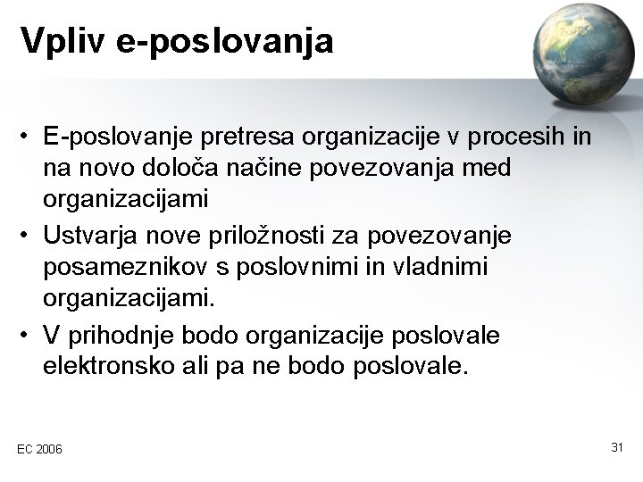 Vpliv e-poslovanja • E-poslovanje pretresa organizacije v procesih in na novo določa načine povezovanja