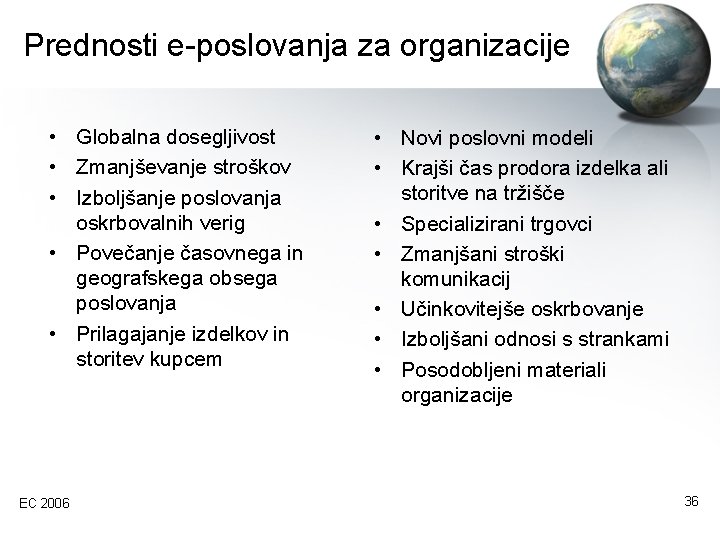 Prednosti e-poslovanja za organizacije • Globalna dosegljivost • Zmanjševanje stroškov • Izboljšanje poslovanja oskrbovalnih