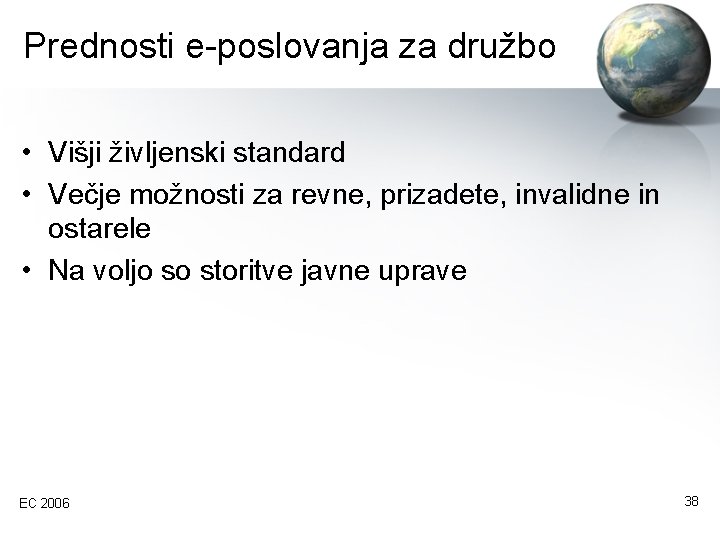 Prednosti e-poslovanja za družbo • Višji življenski standard • Večje možnosti za revne, prizadete,