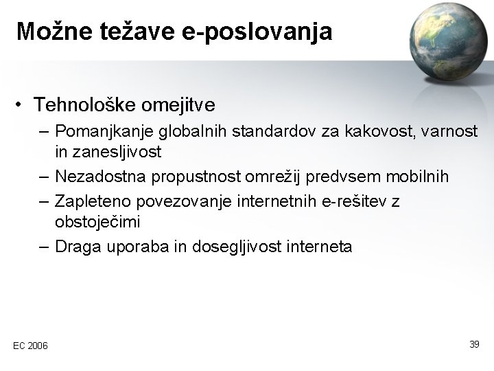 Možne težave e-poslovanja • Tehnološke omejitve – Pomanjkanje globalnih standardov za kakovost, varnost in