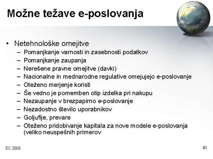 Možne težave e-poslovanja • Netehnološke omejitve – – – – – EC 2006 Pomanjkanje