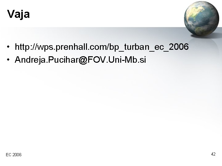 Vaja • http: //wps. prenhall. com/bp_turban_ec_2006 • Andreja. Pucihar@FOV. Uni-Mb. si EC 2006 42