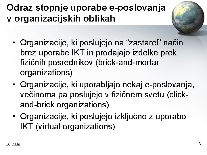 Odraz stopnje uporabe e-poslovanja v organizacijskih oblikah • Organizacije, ki poslujejo na “zastarel” način