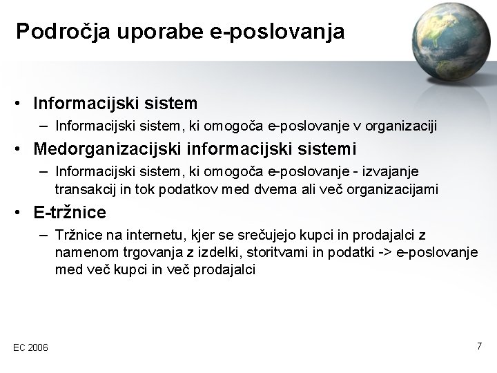 Področja uporabe e-poslovanja • Informacijski sistem – Informacijski sistem, ki omogoča e-poslovanje v organizaciji