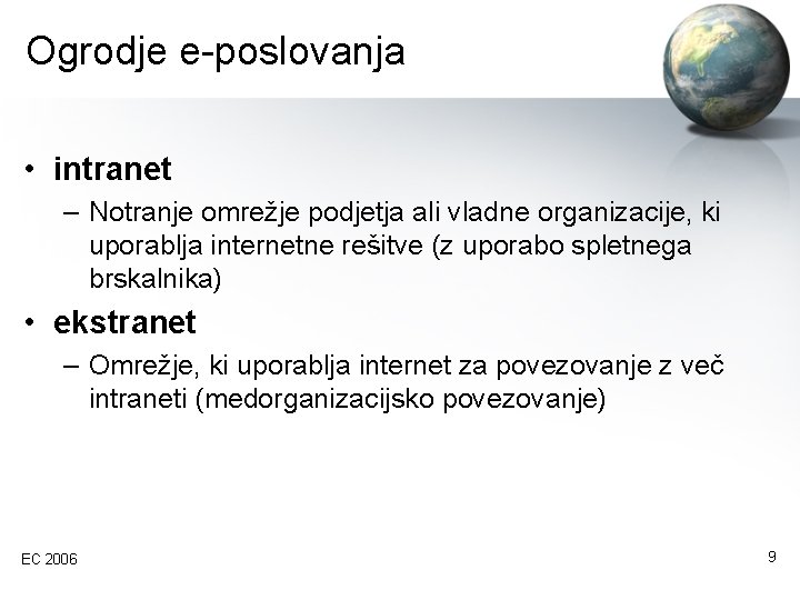 Ogrodje e-poslovanja • intranet – Notranje omrežje podjetja ali vladne organizacije, ki uporablja internetne