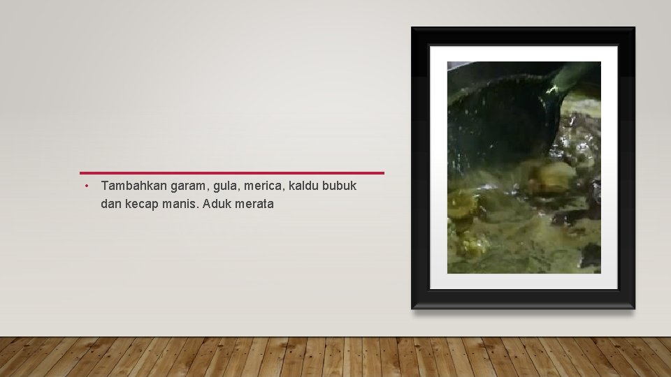  • Tambahkan garam, gula, merica, kaldu bubuk dan kecap manis. Aduk merata 
