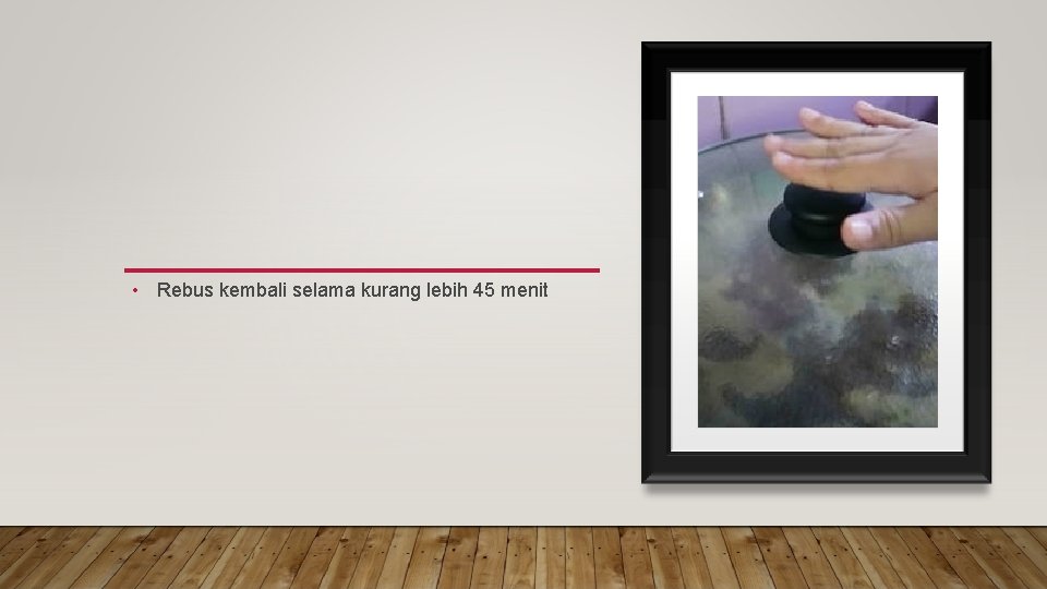  • Rebus kembali selama kurang lebih 45 menit 