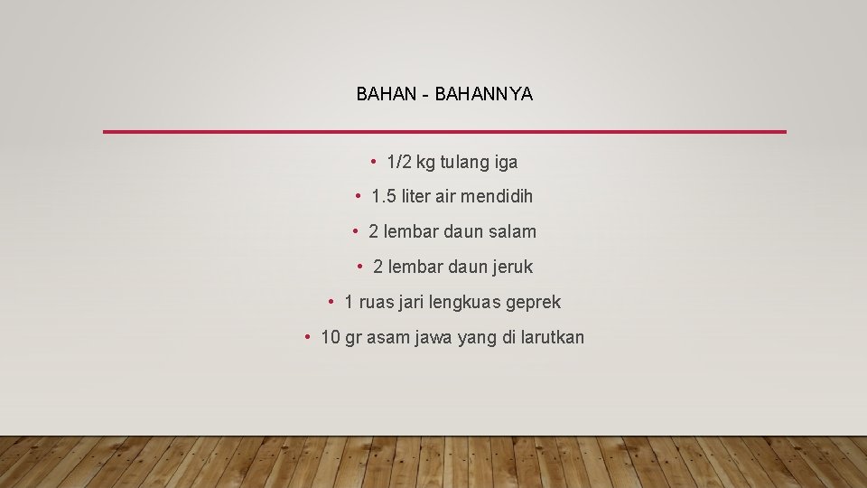 BAHAN - BAHANNYA • 1/2 kg tulang iga • 1. 5 liter air mendidih