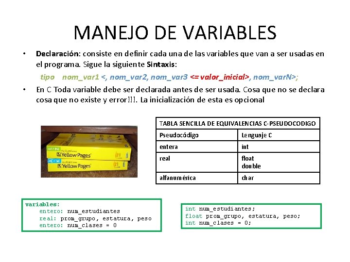 MANEJO DE VARIABLES • • Declaración: consiste en definir cada una de las variables