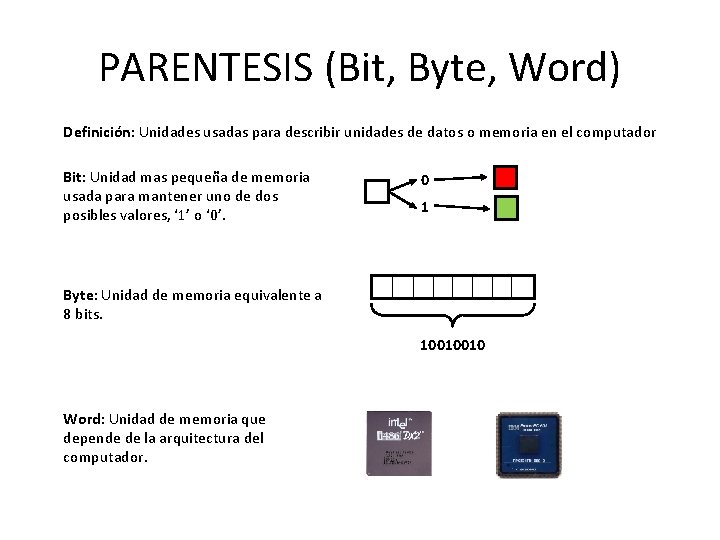 PARENTESIS (Bit, Byte, Word) Definición: Unidades usadas para describir unidades de datos o memoria