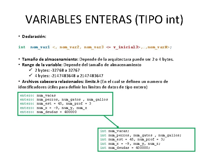 VARIABLES ENTERAS (TIPO int) • Declaración: int nom_var 1 <, nom_var 2, nom_var 3