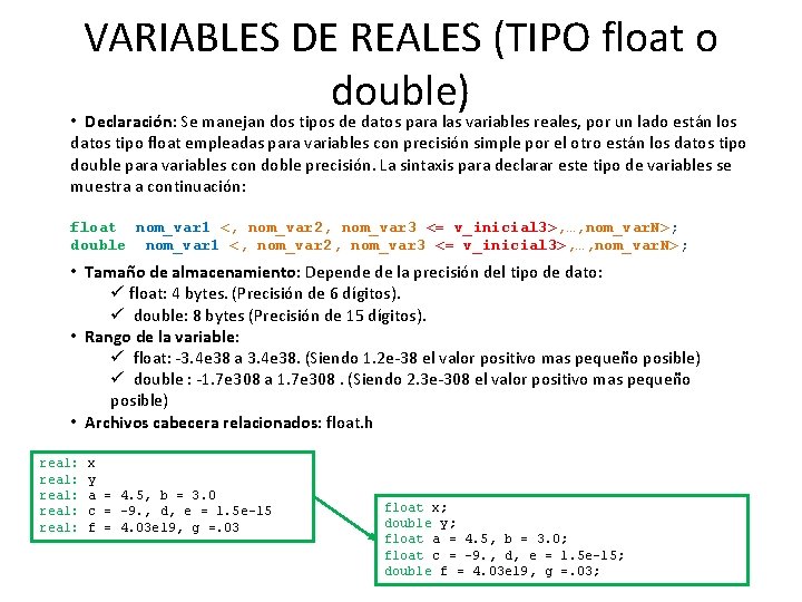 VARIABLES DE REALES (TIPO float o double) • Declaración: Se manejan dos tipos de