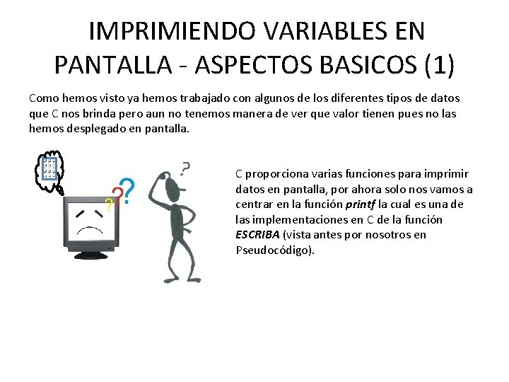 IMPRIMIENDO VARIABLES EN PANTALLA - ASPECTOS BASICOS (1) Como hemos visto ya hemos trabajado