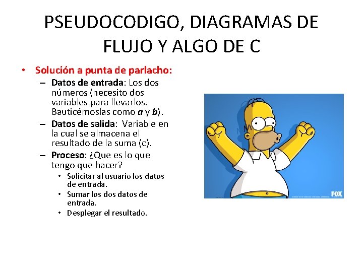 PSEUDOCODIGO, DIAGRAMAS DE FLUJO Y ALGO DE C • Solución a punta de parlacho: