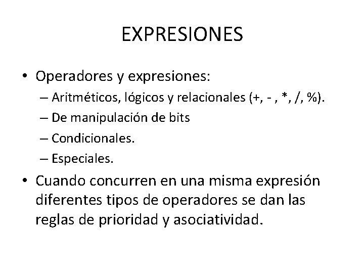 EXPRESIONES • Operadores y expresiones: – Aritméticos, lógicos y relacionales (+, - , *,