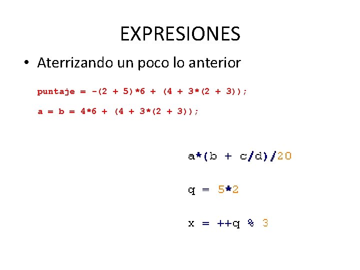EXPRESIONES • Aterrizando un poco lo anterior puntaje = -(2 + 5)*6 + (4