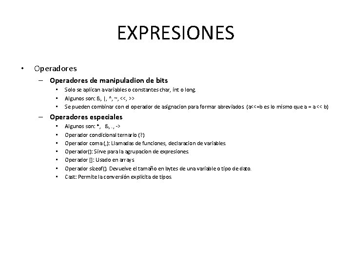 EXPRESIONES • Operadores – Operadores de manipuladion de bits • • • Solo se