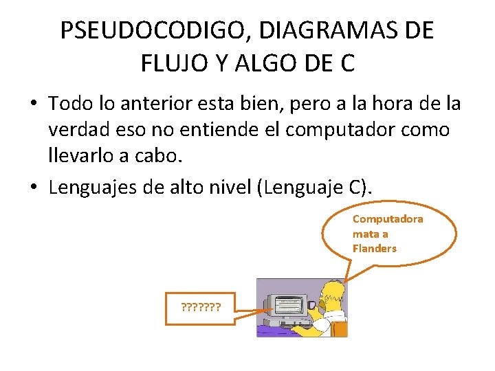 PSEUDOCODIGO, DIAGRAMAS DE FLUJO Y ALGO DE C • Todo lo anterior esta bien,